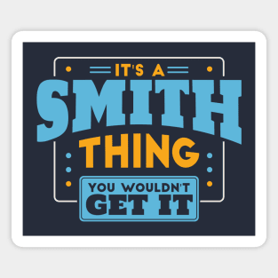 It's a Smith Thing, You Wouldn't Get It // Smith Family Last Name Magnet